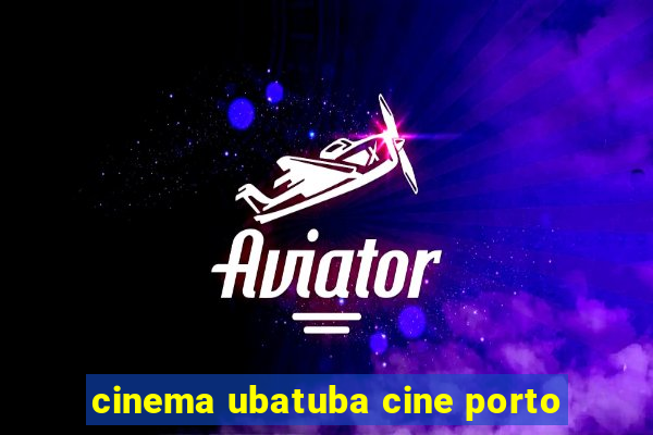 cinema ubatuba cine porto